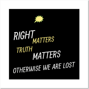 right matters truth matters otherwise we are lost Posters and Art